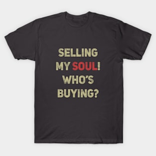 Selling my soul! Who's buying? T-Shirt